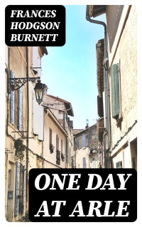 Frances Hodgson Burnett — One Day At Arle