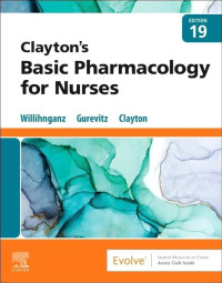Willihnganz MS  RN  CNE, Michelle J., Gurevitz PharmD  CGP, Samuel L., Clayton BS  PharmD  RPh, Bruce D. — Clayton's Basic Pharmacology for Nurses 19th Edition
