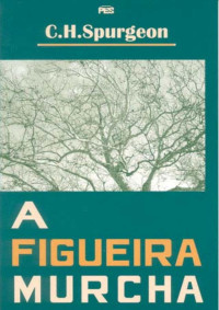Alan Chiamenti Mach — A figueira murcha - Charles H. Spurgeon