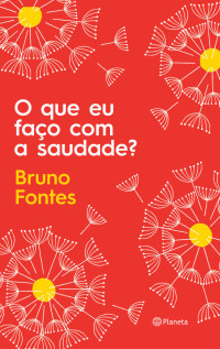 Bruno Fontes — O que eu faço com a saudade?