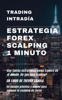 Candle, Trevor — Estrategia Forex Scalping 1 minuto: Trading Intradía (Spanish Edition)