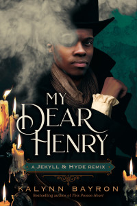 Kalynn Bayron — My Dear Henry: A Jekyll & Hyde Remix (Remixed Classics 6)