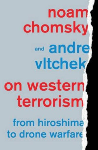 Noam Chomsky, Andre Vltchek — On Western Terrorism: From Hiroshima to Drone Warfare