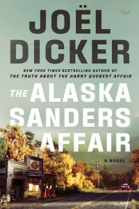Joël Dicker — The Alaska Sanders Affair 