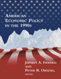 Jeffrey A. Frankel , Peter R. Orszag  — American Economic Policy in the 1990s (The MIT Press)
