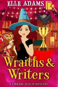 Elle Adams [Adams, Elle] — Wraiths & Writers (Library Witch Mystery 7)