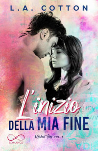 L. A. Cotton [Cotton, L. A.] — L’inizio della mia fine: Wicked Bay vol. 1 (Italian Edition)