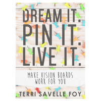 Terri Savelle Foy [Foy, Terri Savelle] — Dream It. Pin It. Live It.: Make Vision Boards Work for You