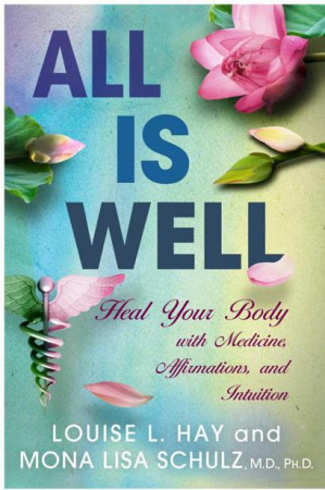 Cover for All Is Well: Heal Your Body With Medicine, Affirmations, and Intuition