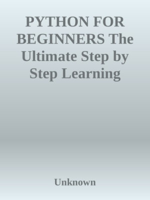 PYTHON FOR BEGINNERS The Ultimate Step by Step Learning Guide for ...