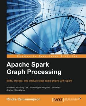 Apache Spark Graph Processing : Build, Process and Analyze Large-scale ...
