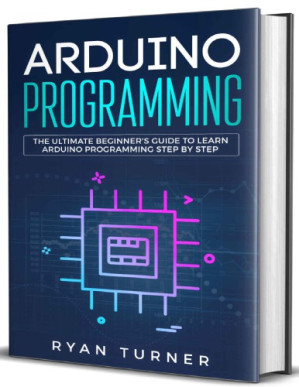 Arduino programming: the ultimate beginner's guide to learn Arduino ...