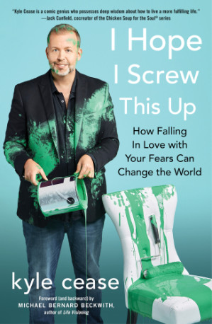Cover for I hope I screw this up: how falling in love with your fears can change the world