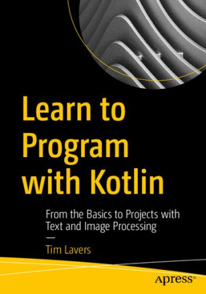 Learn to Program with Kotlin : From the Basics to Projects with Text ...