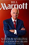 Cover for Bill Marriott: Success Is Never Final--His Life and the Decisions That Built a Hotel Empire