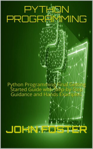 PYTHON PROGRAMMING: Python Programming Final Getting Started Guide with ...