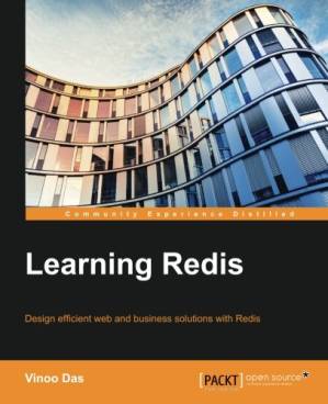 Learning Redis : Design Efficient Web and Business Solutions with Redis ...
