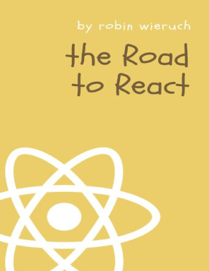 The Road to learn React: Your journey to master plain yet pragmatic ...