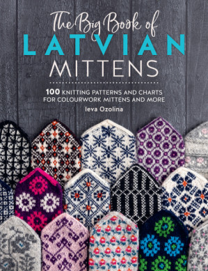 The Big Book of Latvian Mittens : 100 Knitting Patterns for Colourful ...