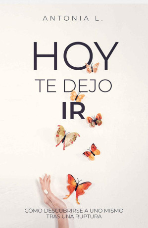 Cover for Hoy te dejo ir: Cómo descubrirse a uno mismo tras una ruptura