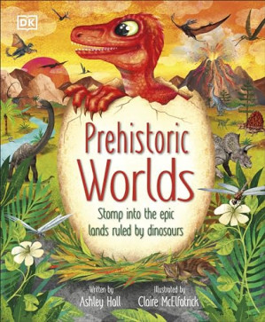 Cover for Prehistoric Worlds • Stomp Into the Epic Lands Ruled by Dinosaurs
