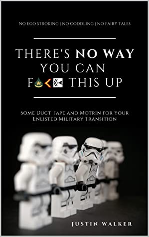 Cover for There's NO WAY You Can F*ck This Up: Some Duct Tape and Motrin for Your Enlisted Military Transition