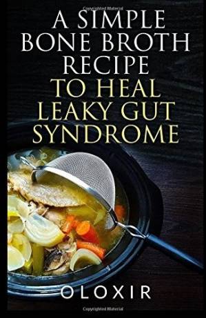 A Simple Bone Broth Recipe to Heal Leaky Gut Syndrome - Acervo da Anna