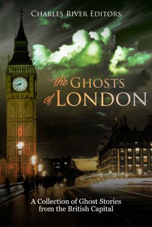 London Ghost Rivers The Ghosts of London: A Collection of Ghost Stories from the British ...