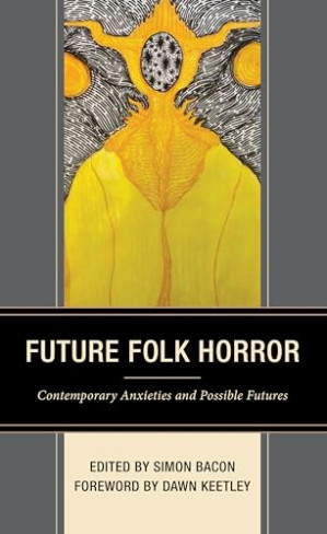 Future Folk Horror : Contemporary Anxieties and Possible Futures - Anna ...