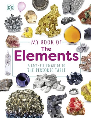 Cover for My Book of the Elements: A Fact-Filled Guide to the Periodic Table