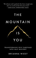 The Mountain Is You: Transforming Self-Sabotage Into Self-Mastery - Brianna Wiest