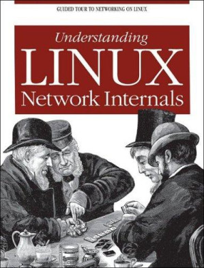 Understanding Linux Network Internals: Guided Tour to Networking on ...