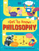 Cover for Get to Know Philosophy: A Fun, Visual Guide to the Key Questions and Big Ideas