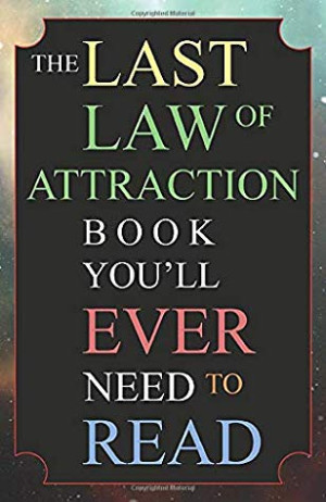 The Last Law Of Attraction Book Youll Ever Need To Read The Missing Key To Finally Tapping