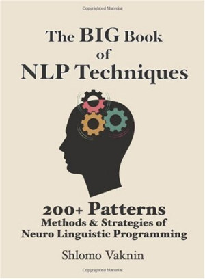 The Big Book Of NLP Techniques: 200+ Patterns & Strategies of Neuro ...