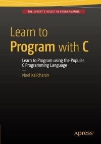 Learn to Program with C: Learn to Program using the Popular C ...