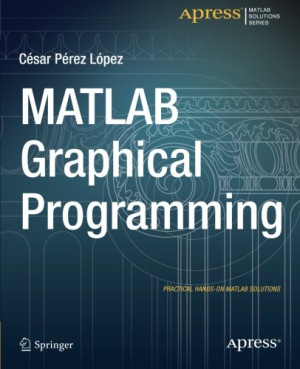 MATLAB Graphical Programming: Practical hands-on MATLAB solutions ...