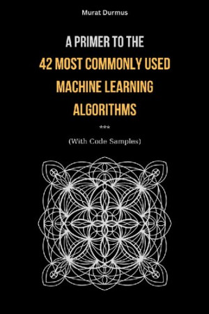 A Primer to the 42 Most commonly used Machine Learning Algorithms (With ...