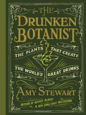 The Drunken Botanist: The Plants That Create The World's Great Drinks 