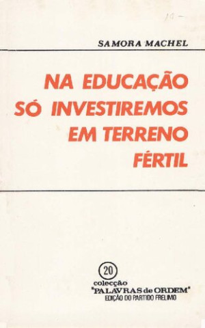 Na educação só investiremos em terreno fértil [Samora Machel]