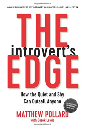 The Introvert’s Edge: How The Quiet And Shy Can Outsell Anyone 