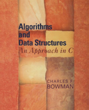 Algorithms and data structures : an approach in C | Bowman, Charles F ...