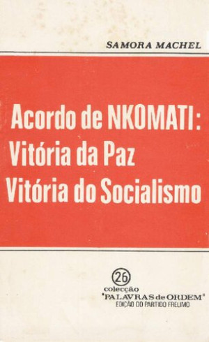 Acordo de Nkomati: vitória da paz, vitória do socialismo [Samora Machel]