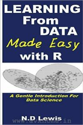 Learning from Data Made Easy with R: A Gentle Introduction for Data ...