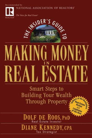 The Insider S Guide To Making Money In Real Estate Smart Steps To Building Your Wealth Through