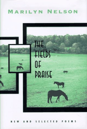 The fields of praise: new and selected poems | Marilyn Nelson ...