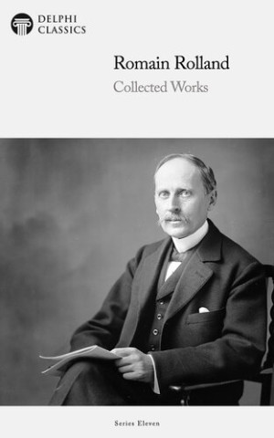 Delphi Collected Works of Romain Rolland (Illustrated) | Romain Rolland ...