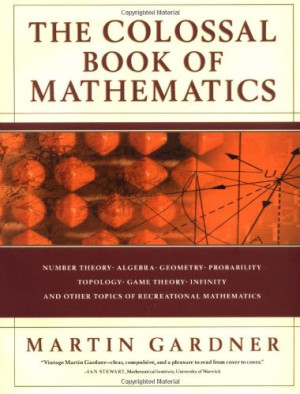 The Colossal Book of Mathematics - Classic Puzzles, Paradoxes, and ...