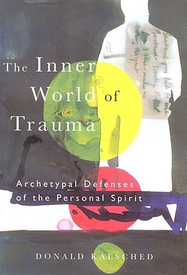 The Inner World of Trauma: Archetypal Defences of the Personal Spirit ...