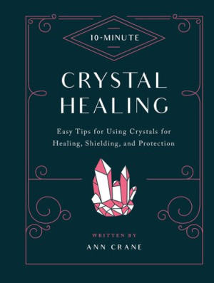 10-Minute Crystal Healing: Easy Tips for Using Crystals for Healing ...